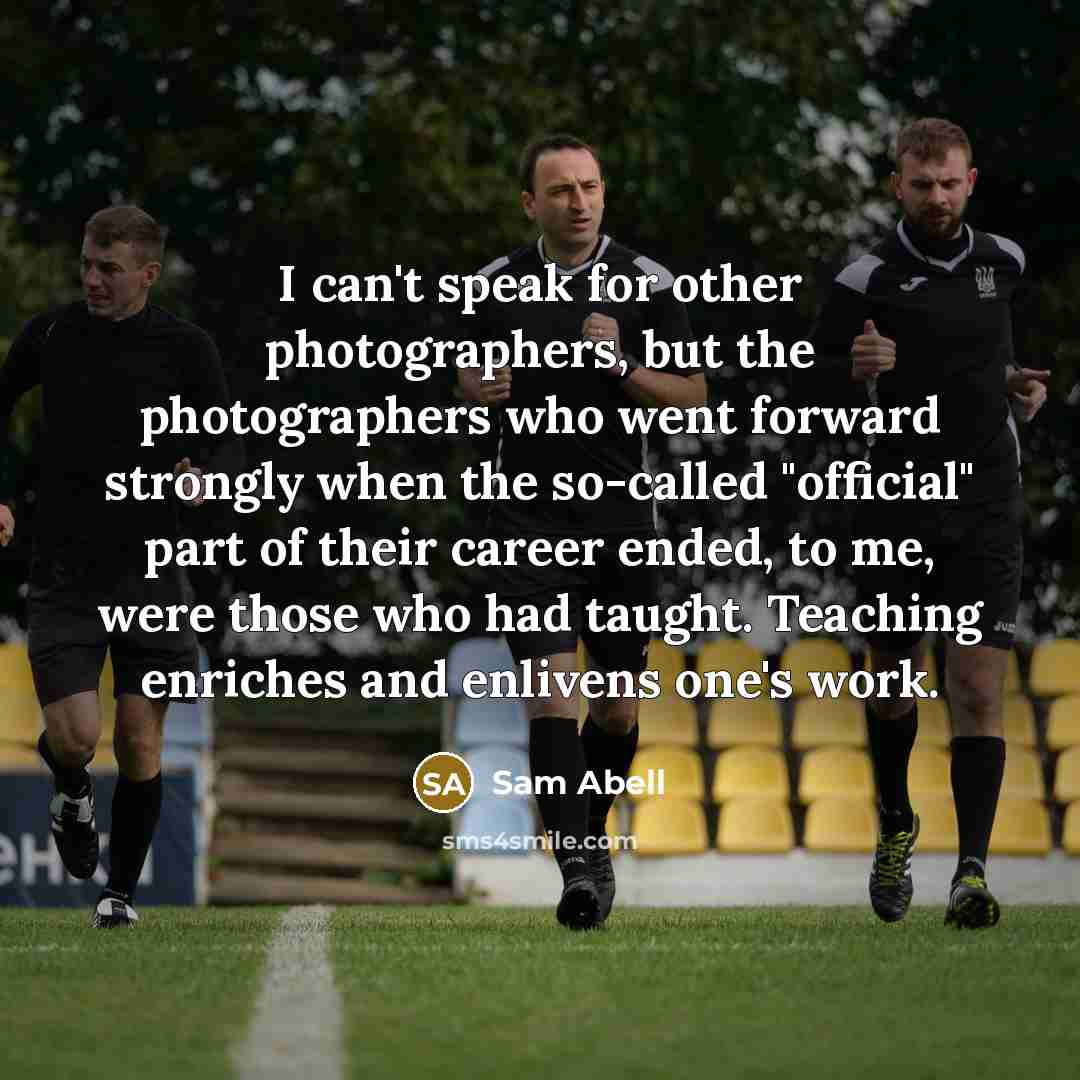 “I can't speak for other photographers, but the photographers who…” quote by Sam Abell