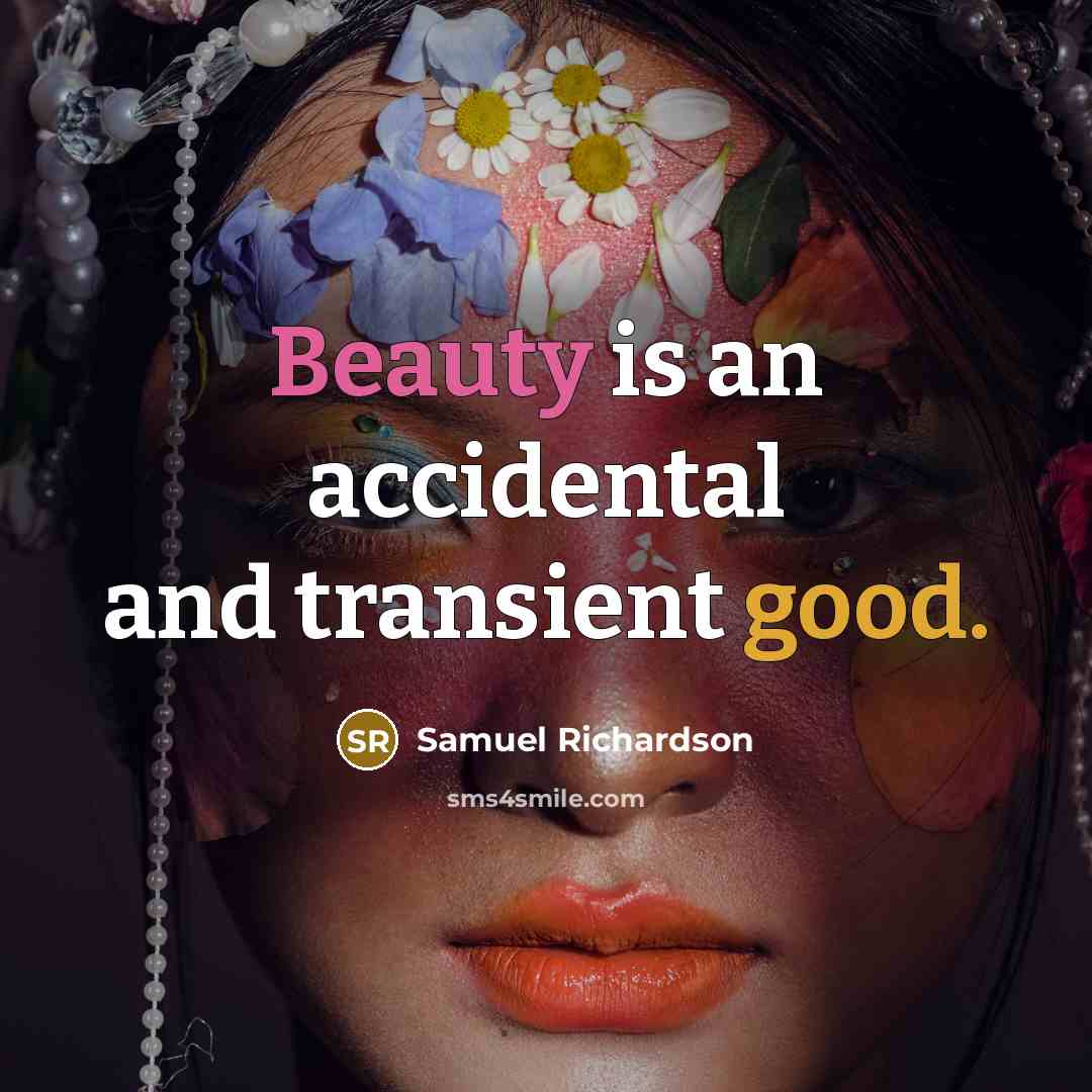 “Beauty is an accidental and transient good.” quote by Samuel Richardson