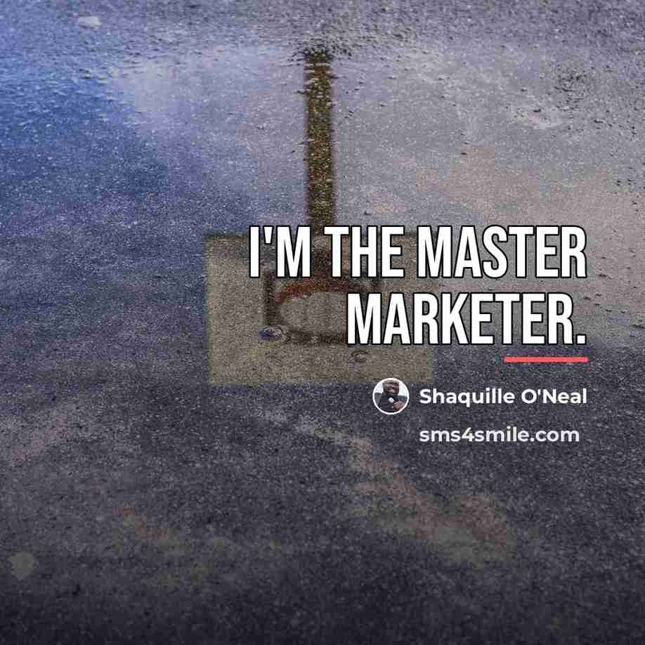 “I'm the master marketer.…” quote by Shaquille O'Neal