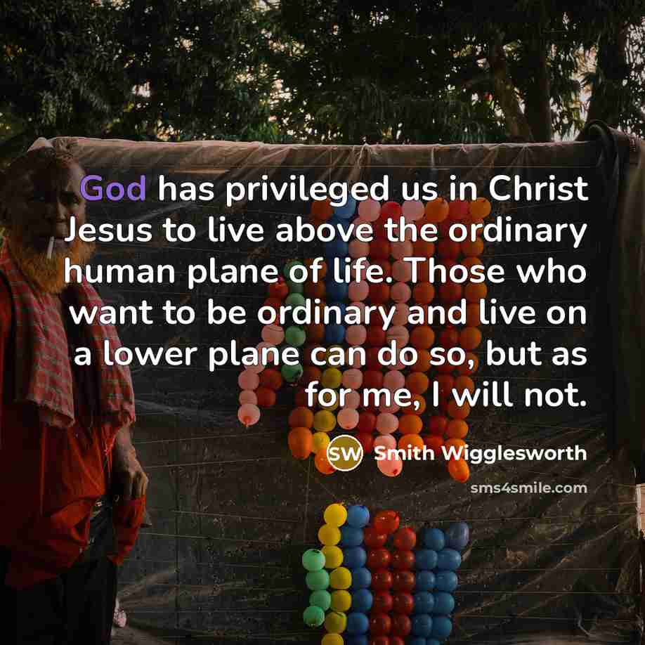 “God has privileged us in Christ Jesus to live above…” quote by Smith Wigglesworth
