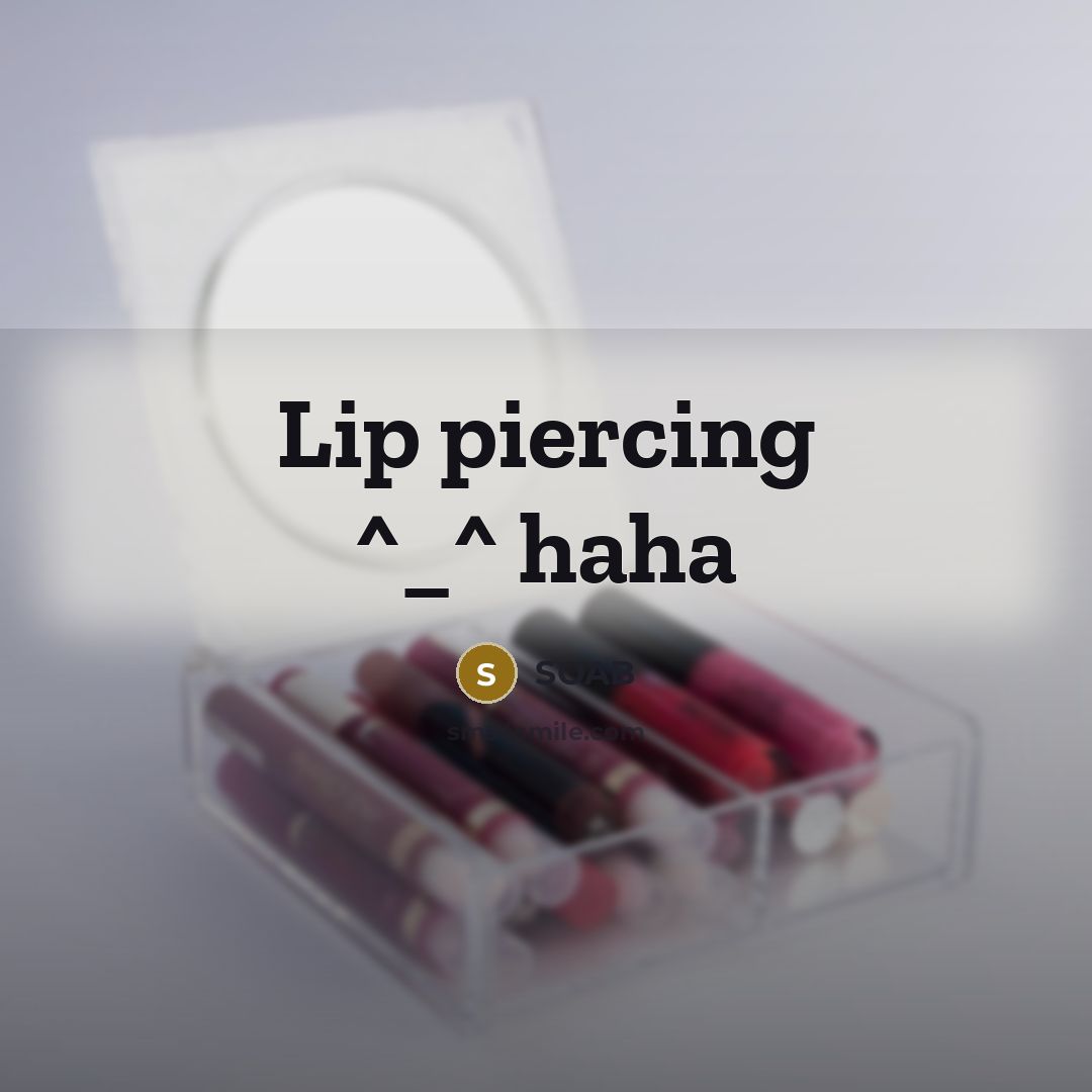 “Lip piercing ^_^ haha” quote by SOAB
