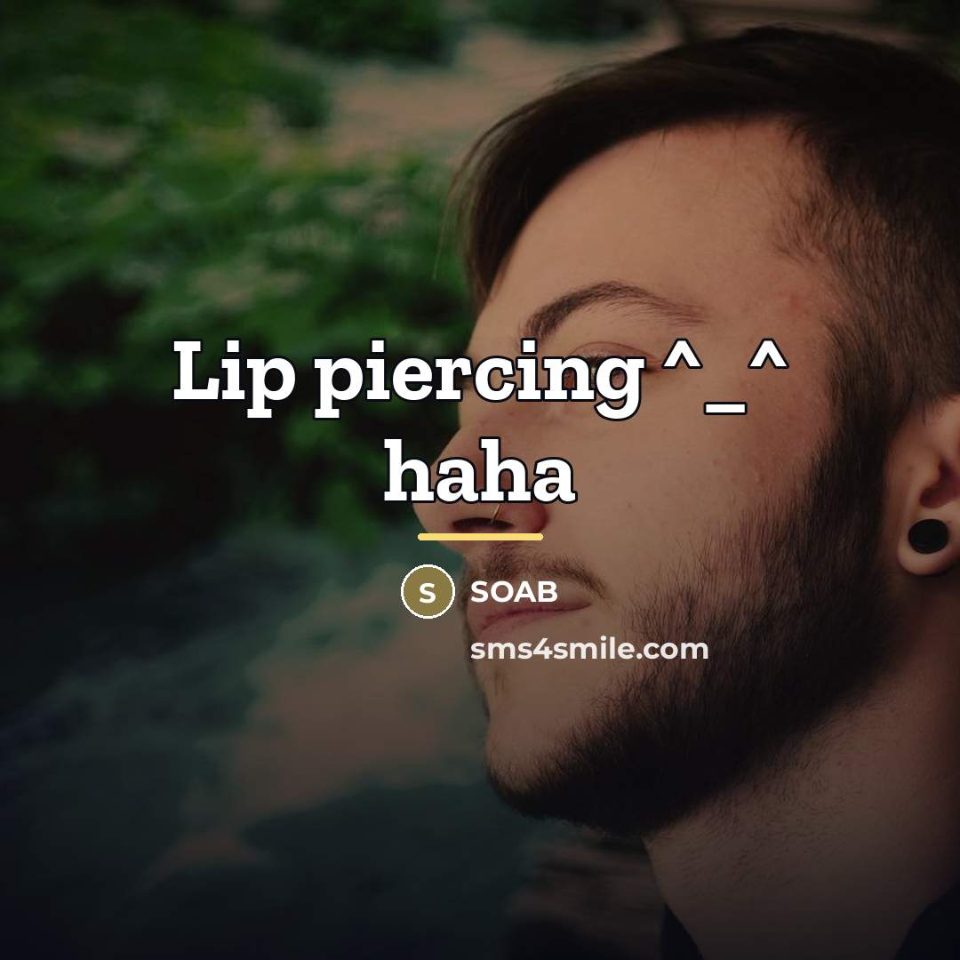 “Lip piercing ^_^ haha…” quote by SOAB