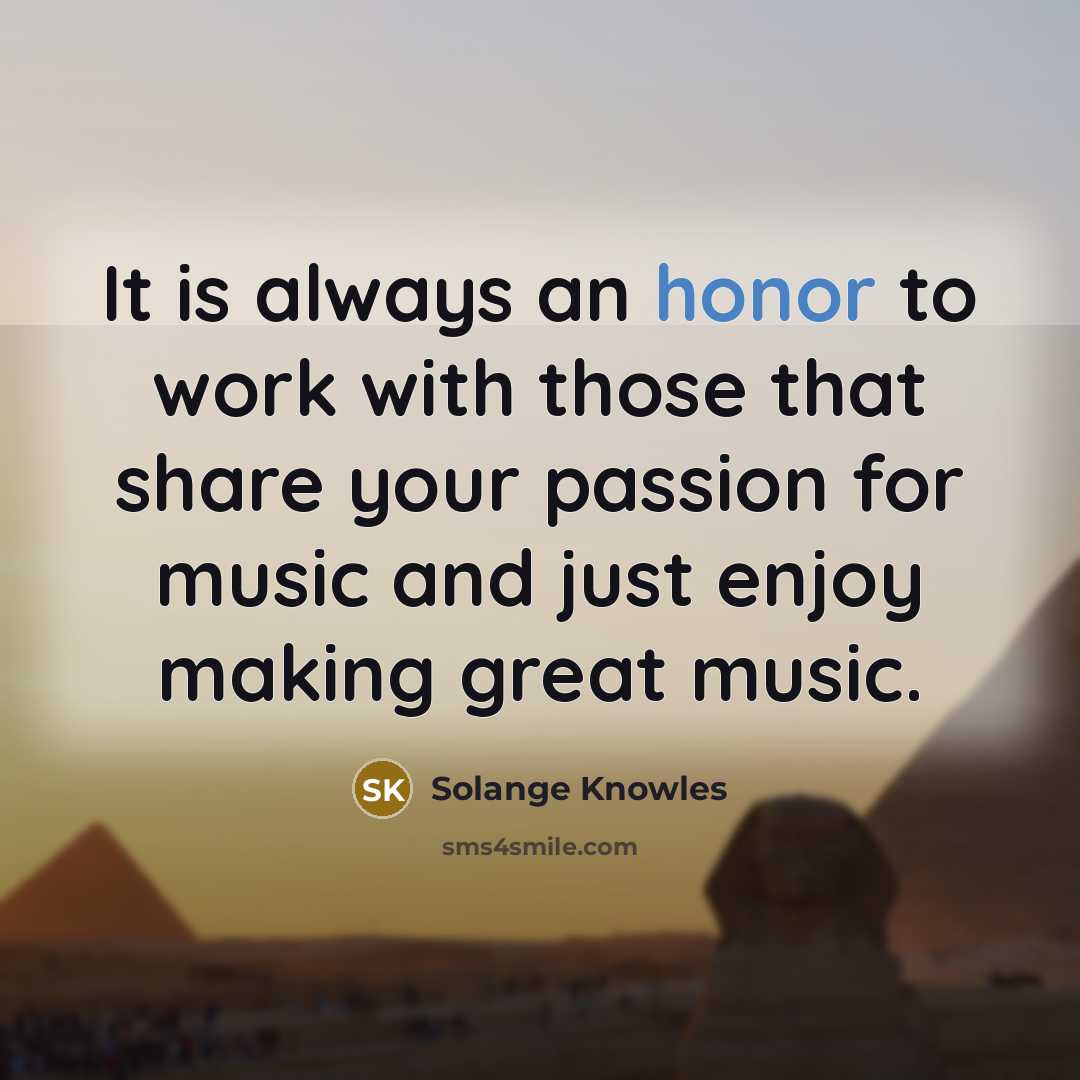 “It is always an honor to work with those that…” quote by Solange Knowles