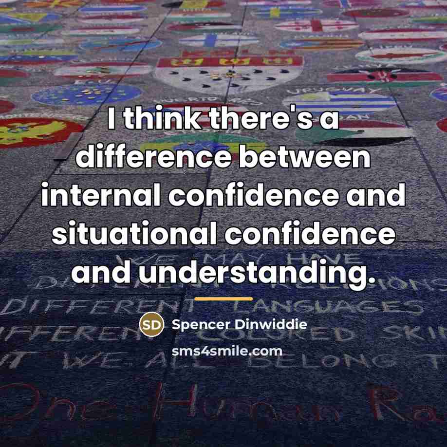“I think there's a difference between internal confidence and situational…” quote by Spencer Dinwiddie