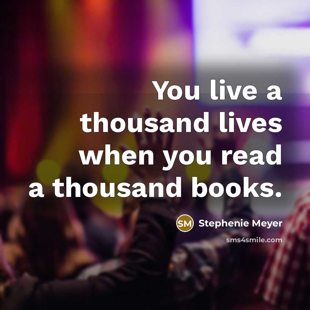 “You live a thousand lives when you read a thousand…” quote by Stephenie Meyer