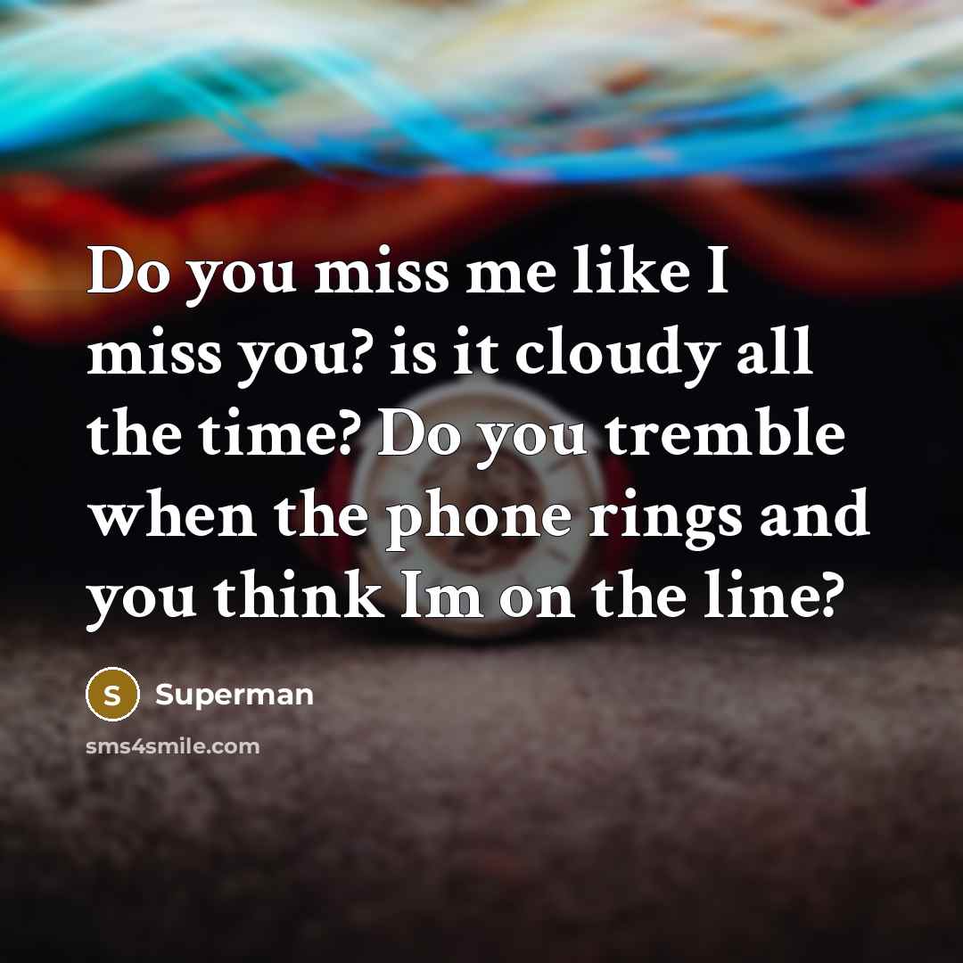 “Do you miss me like I miss you? is it…” quote by Superman