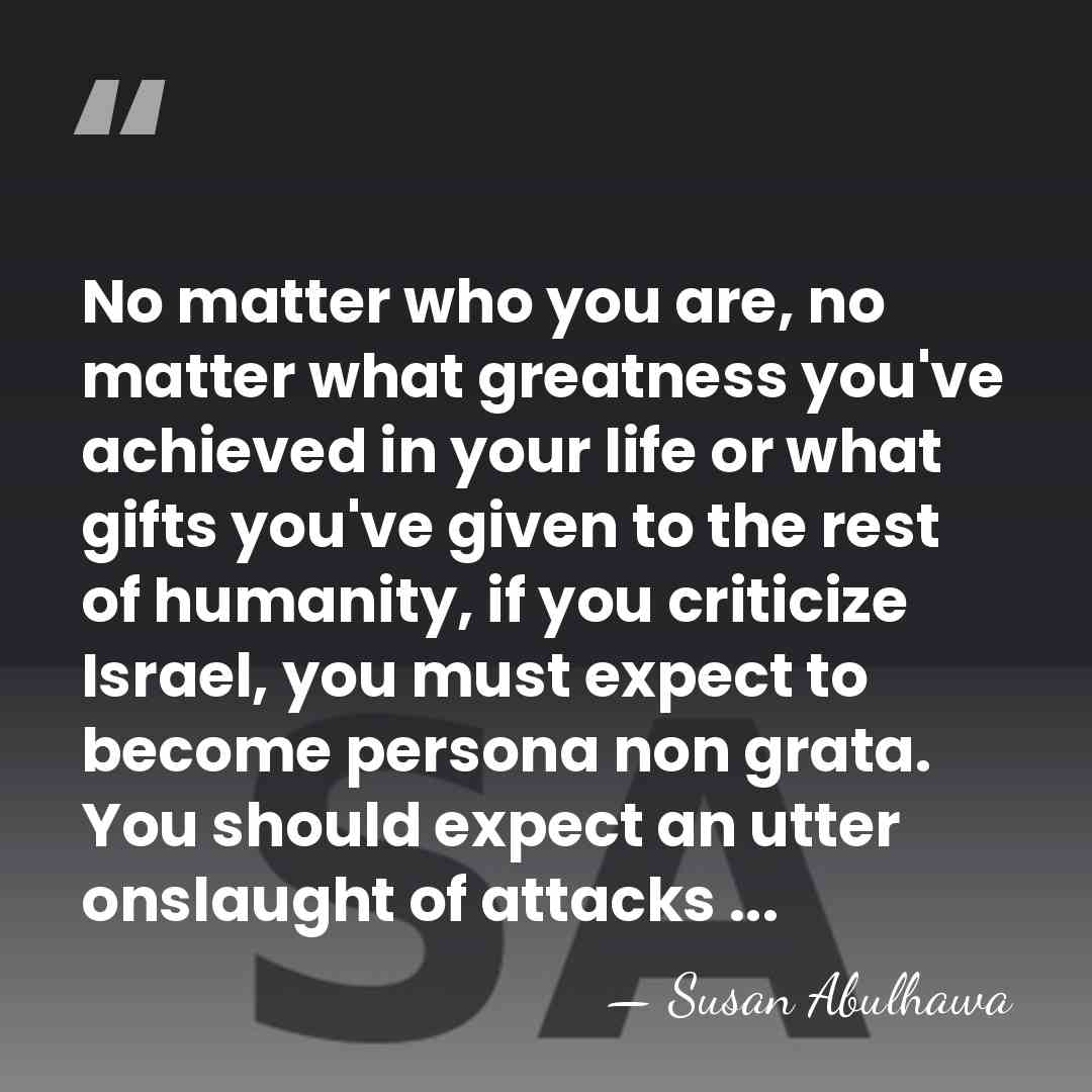 No matter who you are, no matter what greatness you've achieved in&hellip; - Susan Abulhawa