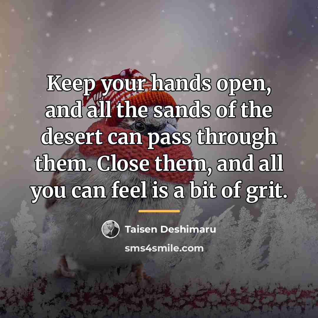 “Keep your hands open, and all the sands of the…” quote by Taisen Deshimaru