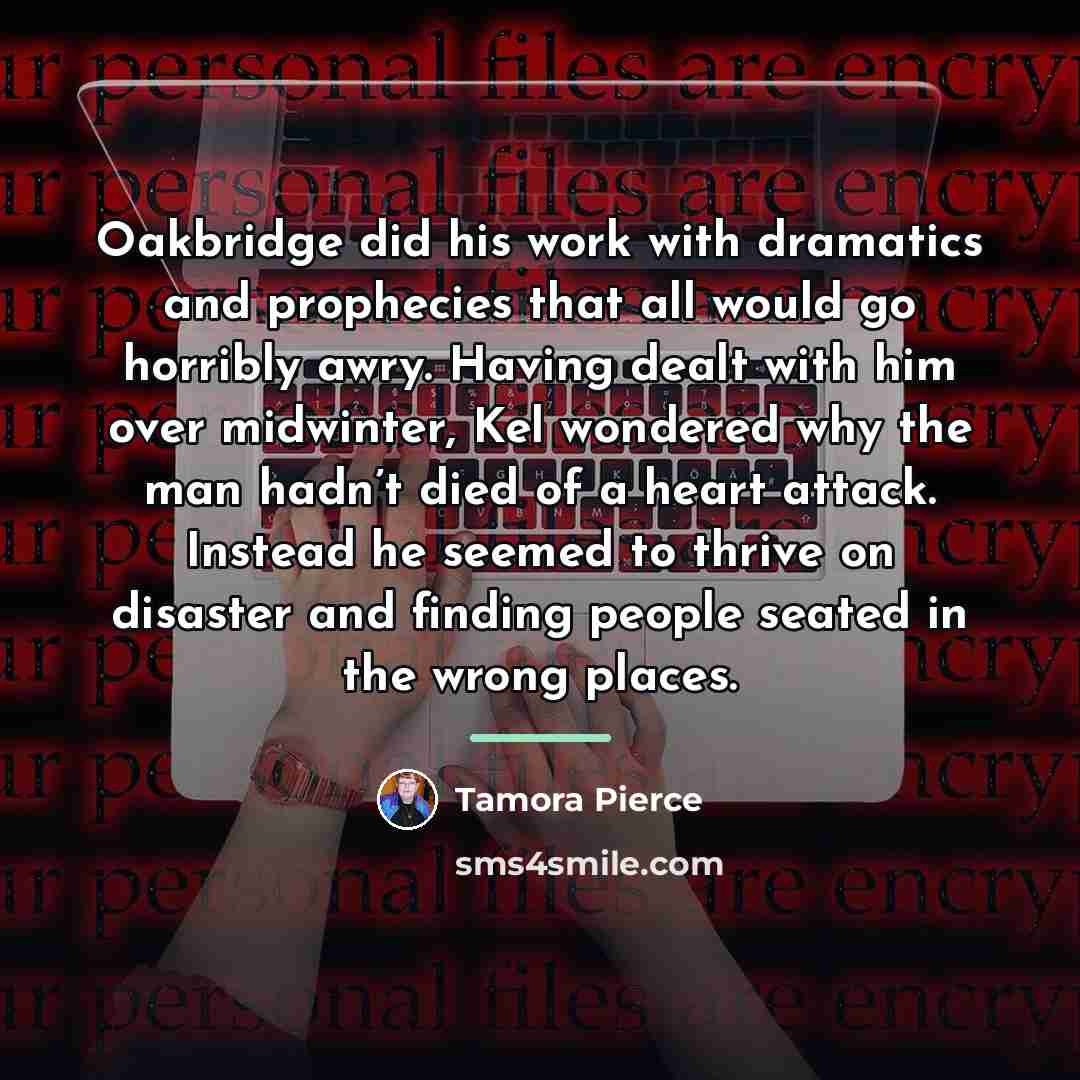 “Oakbridge did his work with dramatics and prophecies that all…” quote by Tamora Pierce
