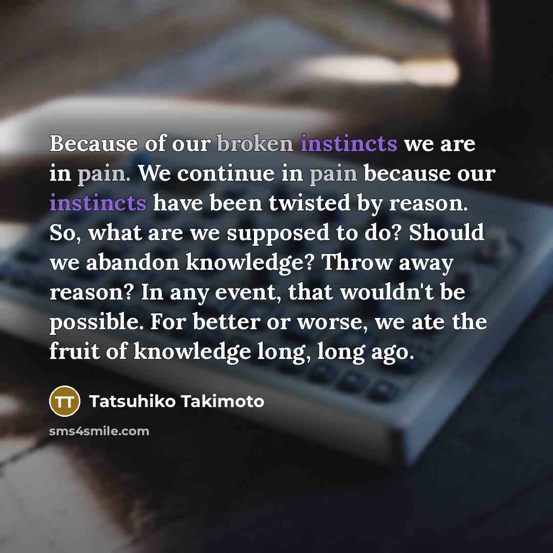 “Because of our broken instincts we are in pain. We…” quote by Tatsuhiko Takimoto