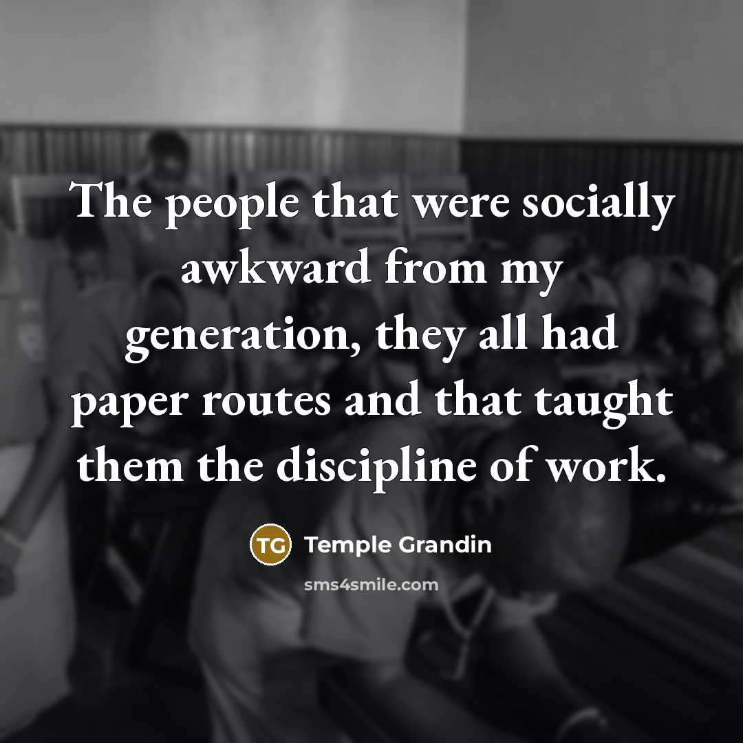 “The people that were socially awkward from my generation, they…” quote by Temple Grandin