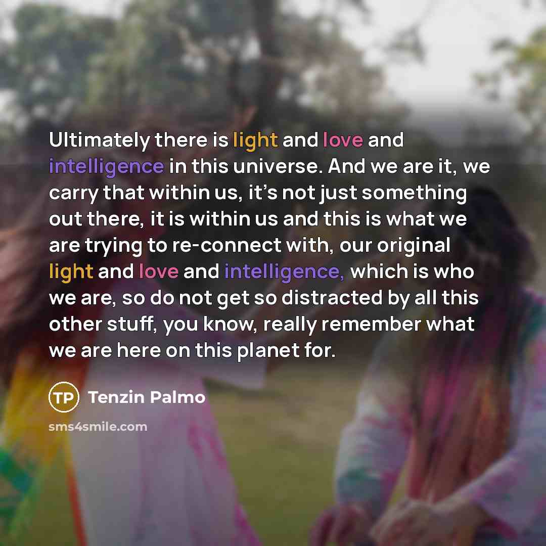 “Ultimately there is light and love and intelligence in this…” quote by Tenzin Palmo