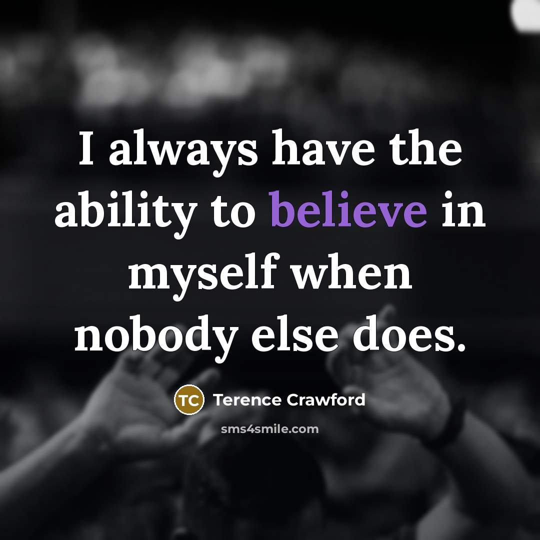 “I always have the ability to believe in myself when…” quote by Terence Crawford