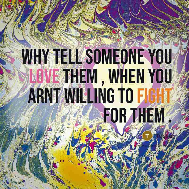 “Why tell someone you love them , when you arnt…” quote by Tessa