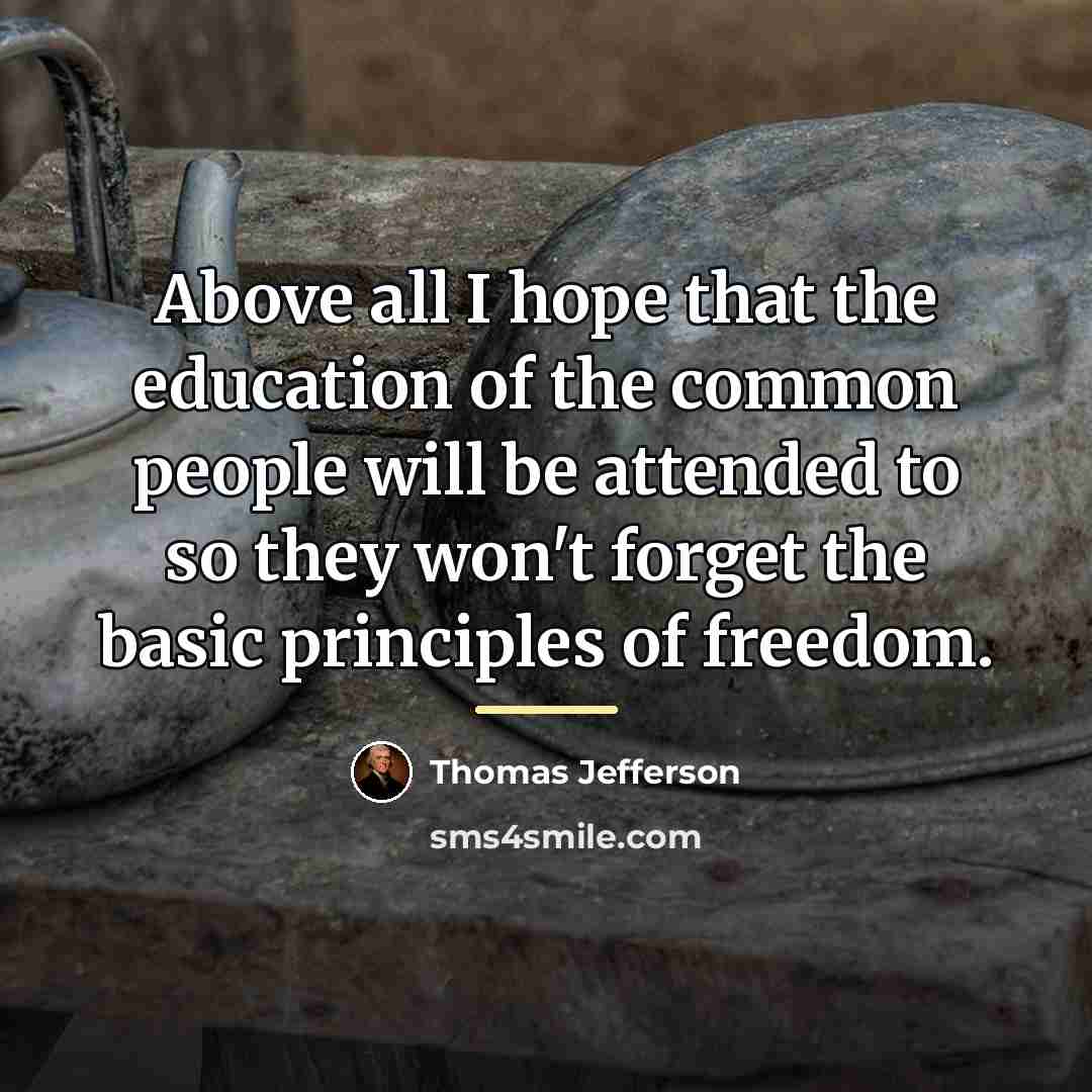 “Above all I hope that the education of the common…” quote by Thomas Jefferson