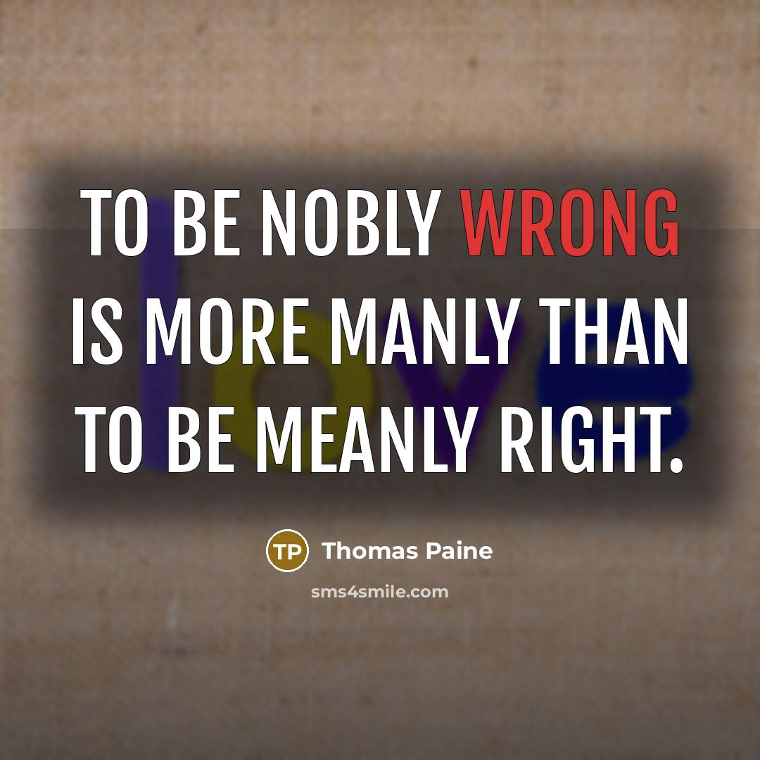 “To be nobly wrong is more manly than to be…” quote by Thomas Paine