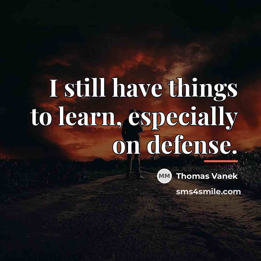 “I still have things to learn, especially on defense.…” quote by Thomas Vanek