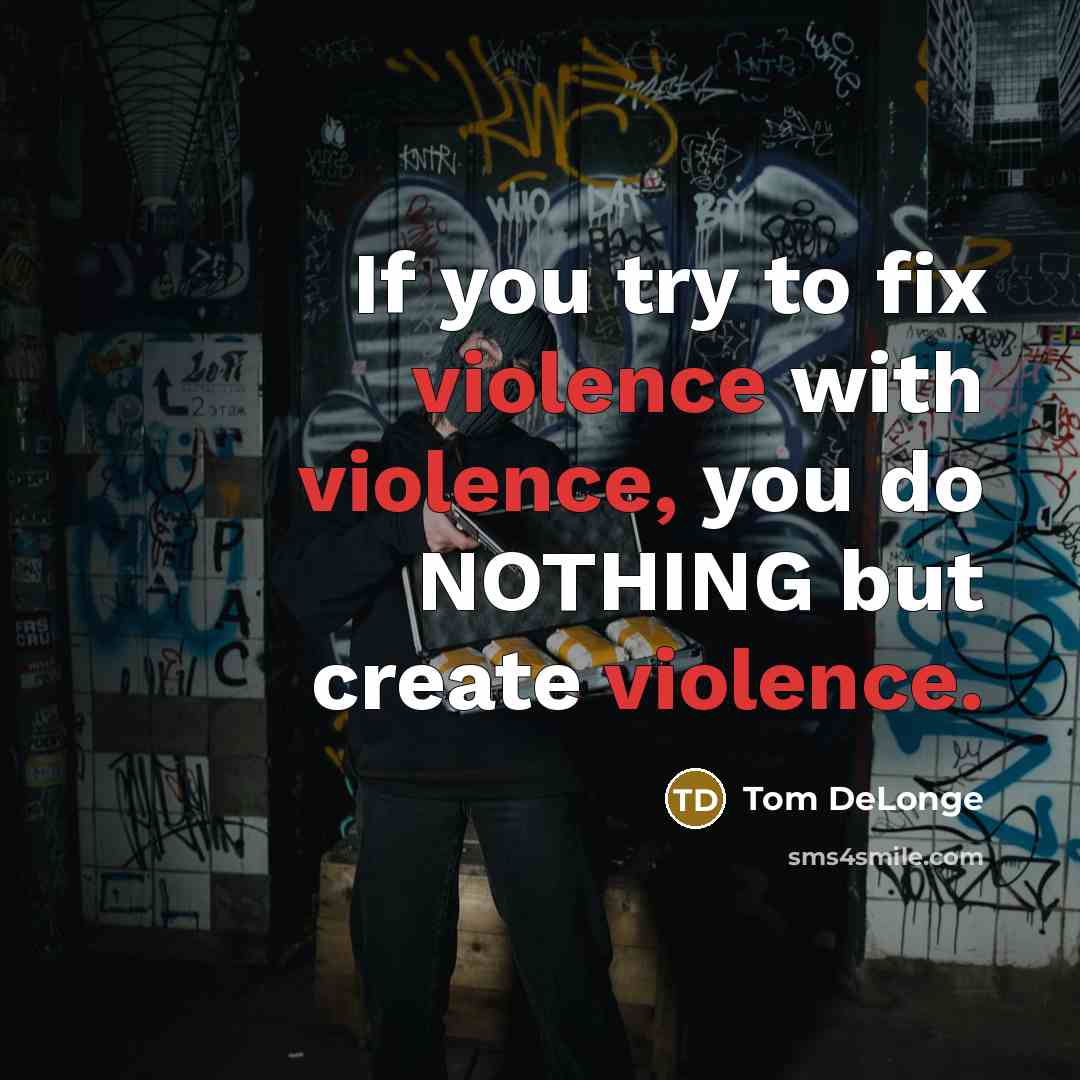 “If you try to fix violence with violence, you do…” quote by Tom DeLonge
