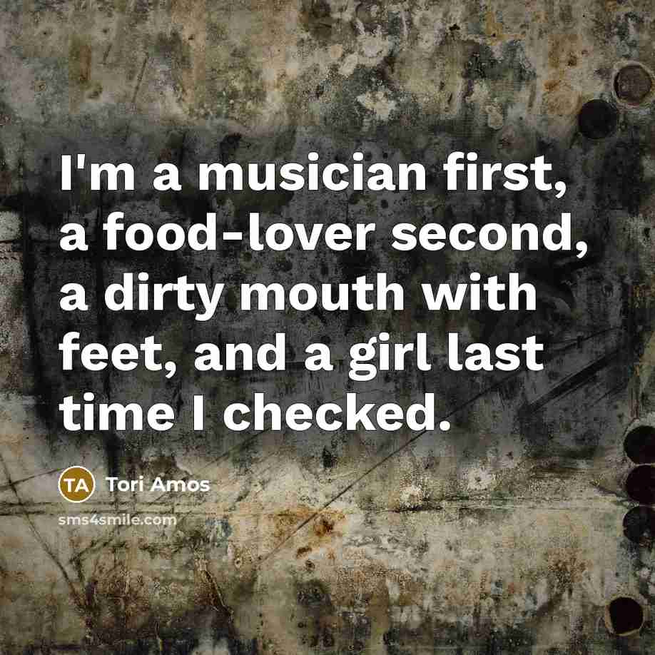 “I'm a musician first, a food-lover second, a dirty mouth…” quote by Tori Amos