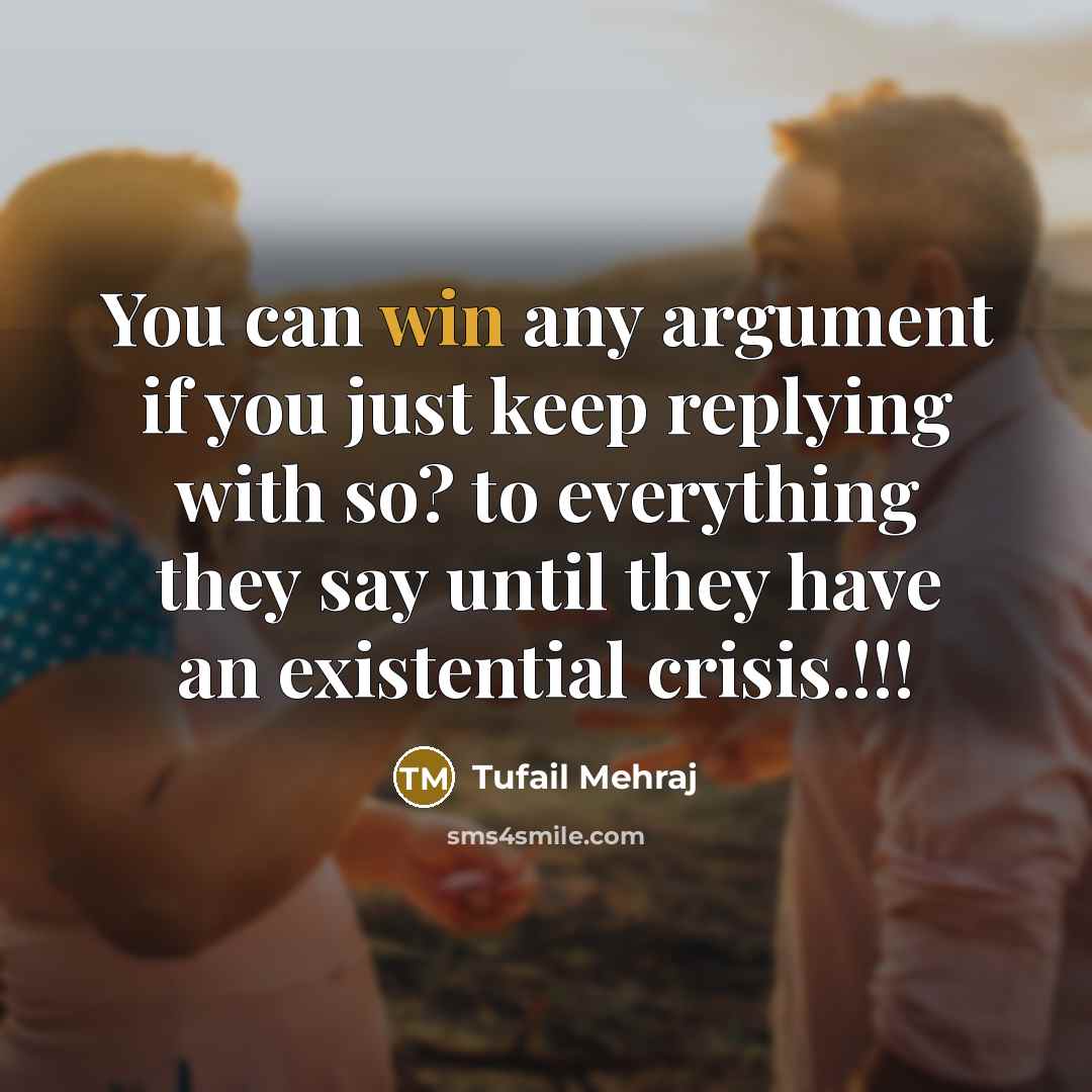 “You can win any argument if you just keep replying…” quote by Tufail Mehraj