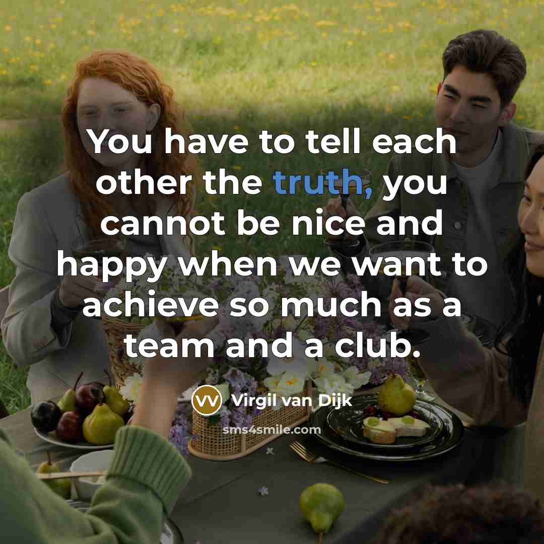 “You have to tell each other the truth, you cannot…” quote by Virgil van Dijk