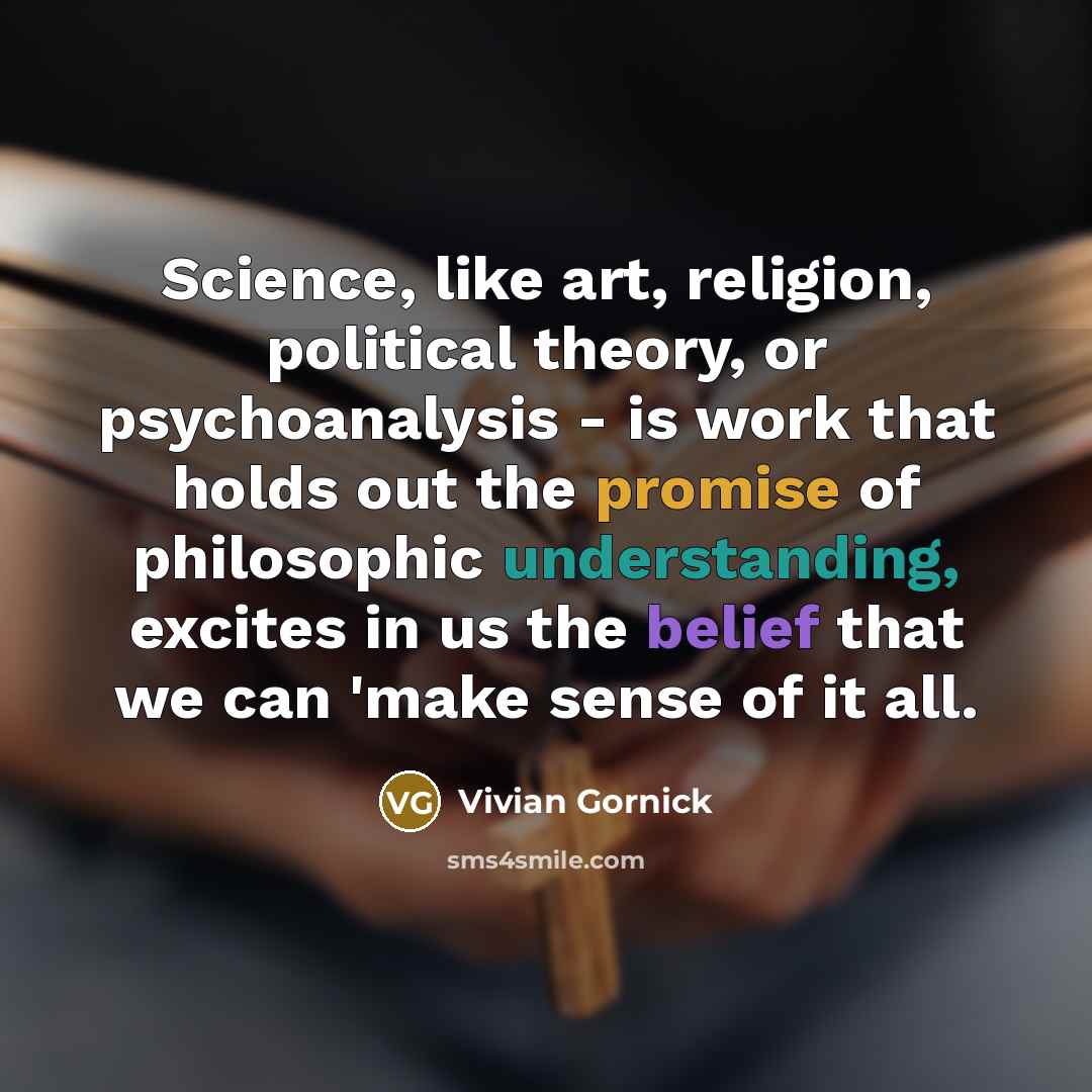 “Science, like art, religion, political theory, or psychoanalysis - is…” quote by Vivian Gornick