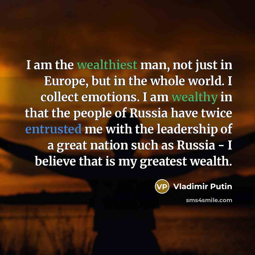 “I am the wealthiest man, not just in Europe, but…” quote by Vladimir Putin