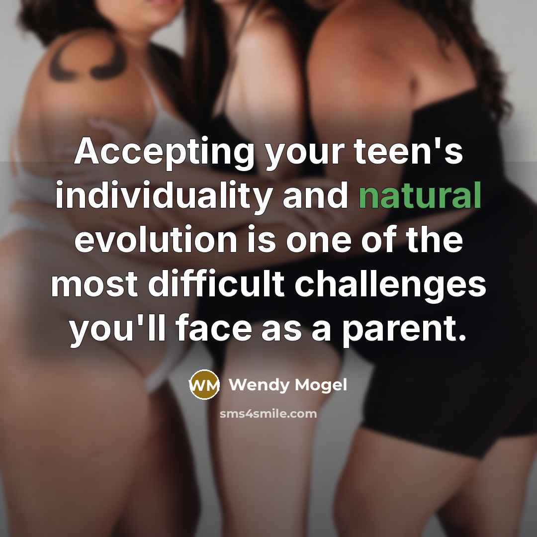 “Accepting your teen's individuality and natural evolution is one of…” quote by Wendy Mogel