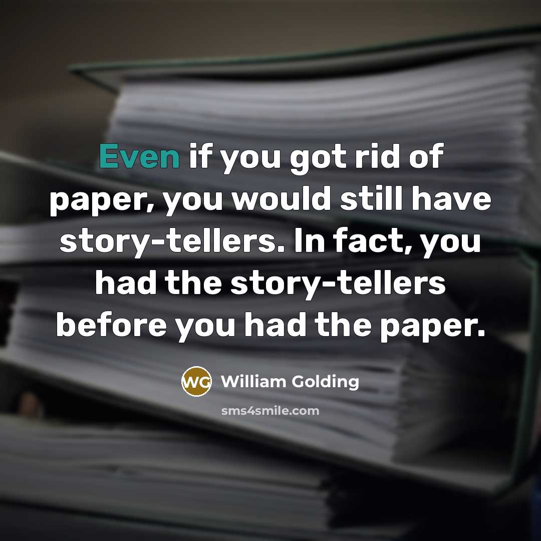 “Even if you got rid of paper, you would still…” quote by William Golding