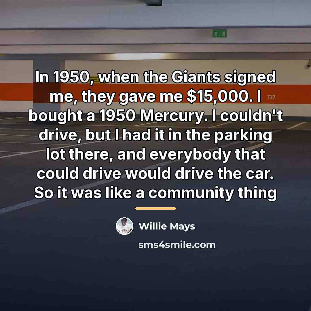 “In 1950, when the Giants signed me, they gave me…” quote by Willie Mays