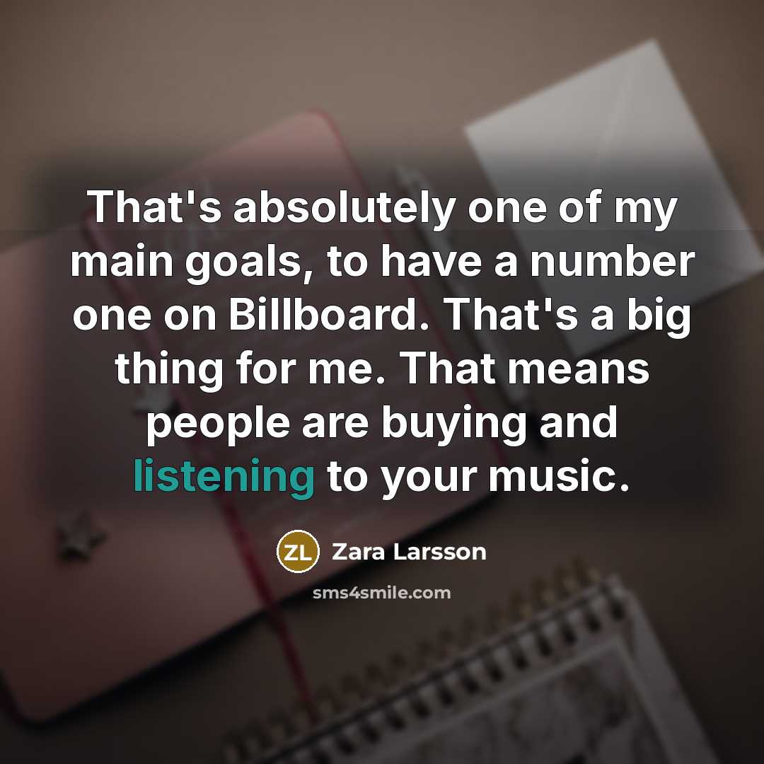 “That's absolutely one of my main goals, to have a…” quote by Zara Larsson