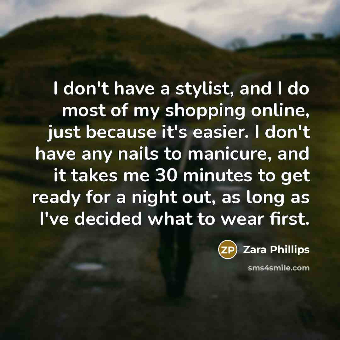 “I don't have a stylist, and I do most of…” quote by Zara Phillips