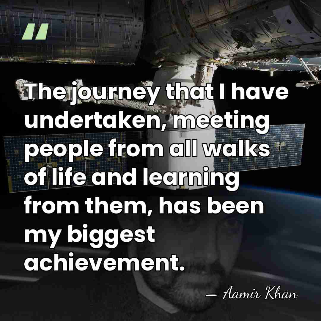 The journey that I have undertaken, meeting people from all walks of&hellip; - Aamir Khan