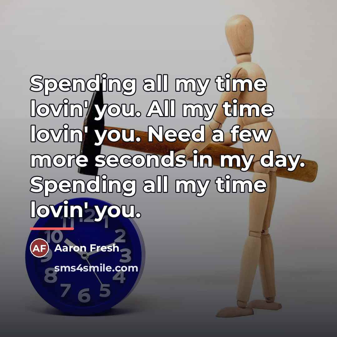 “Spending all my time lovin' you. All my time lovin'…” quote by Aaron Fresh