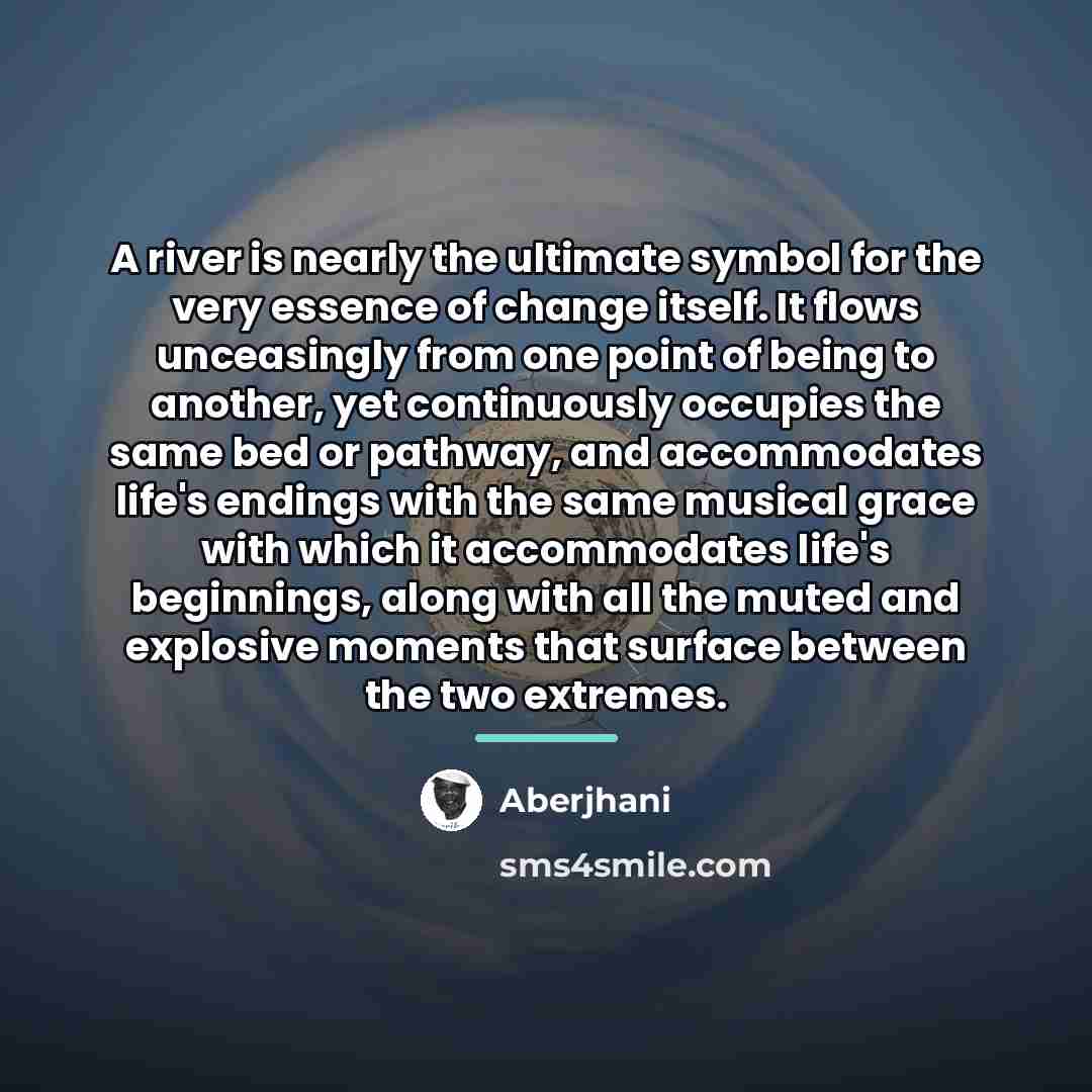 “A river is nearly the ultimate symbol for the very…” quote by Aberjhani