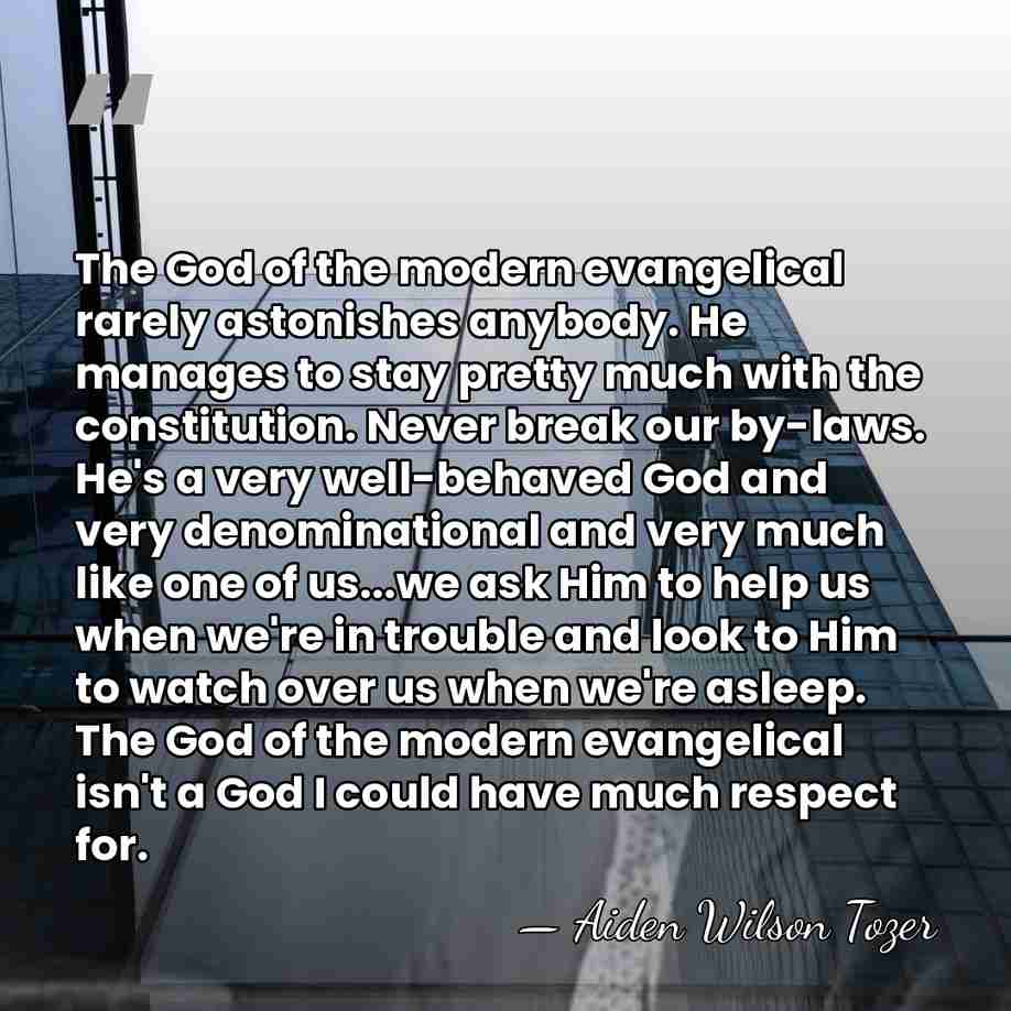 The God of the modern evangelical rarely astonishes anybody. He manages to&hellip; - Aiden Wilson Tozer