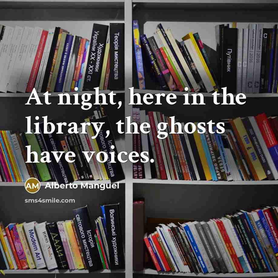 “At night, here in the library, the ghosts have voices.…” quote by Alberto Manguel