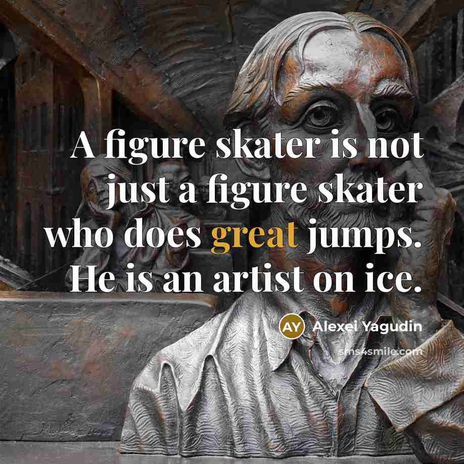 “A figure skater is not just a figure skater who…” quote by Alexei Yagudin