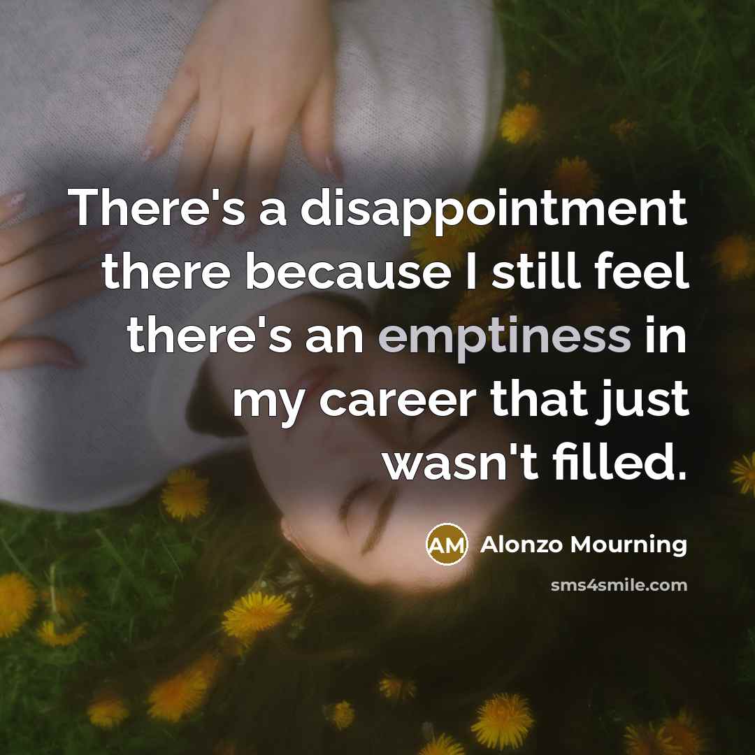 “There's a disappointment there because I still feel there's an…” quote by Alonzo Mourning