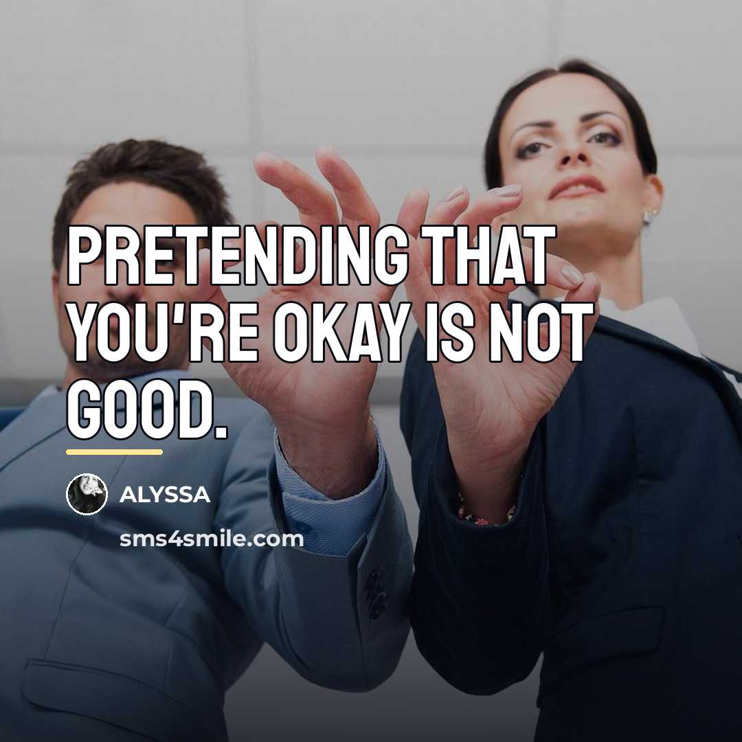“Pretending that you're okay is not good.…” quote by ALYSSA