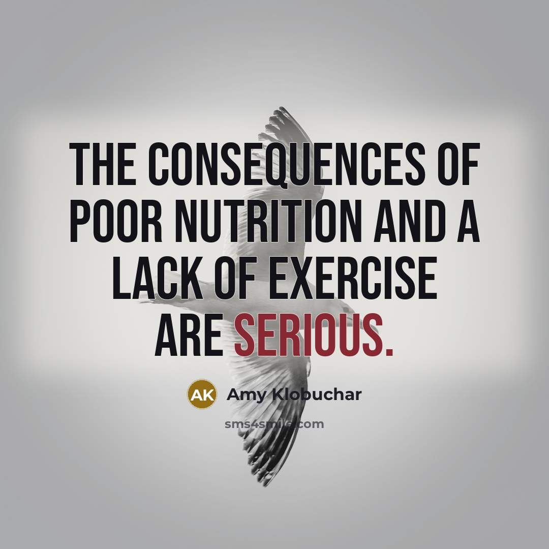 “The consequences of poor nutrition and a lack of exercise…” quote by Amy Klobuchar