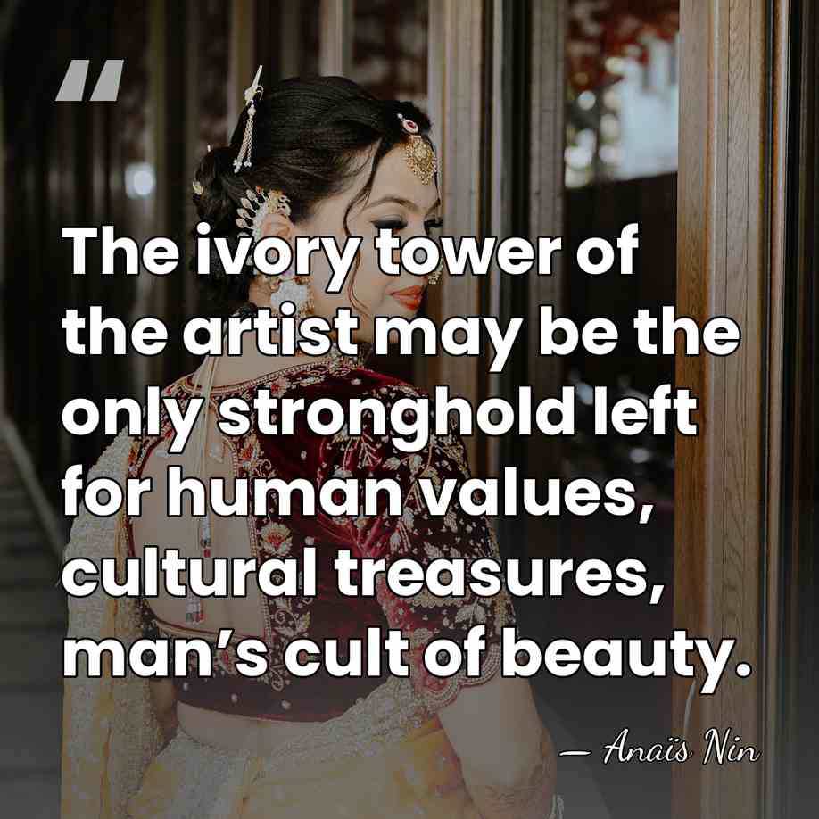 The ivory tower of the artist may be the only stronghold left&hellip; - Anais Nin