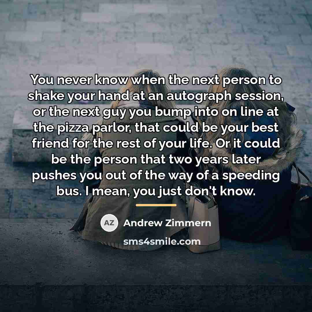“You never know when the next person to shake your…” quote by Andrew Zimmern