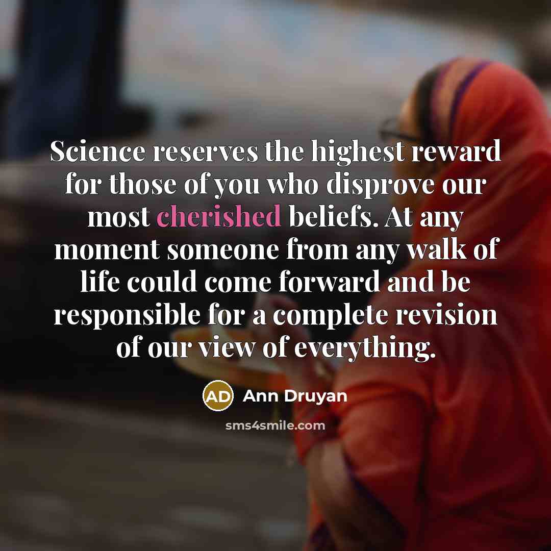 “Science reserves the highest reward for those of you who…” quote by Ann Druyan