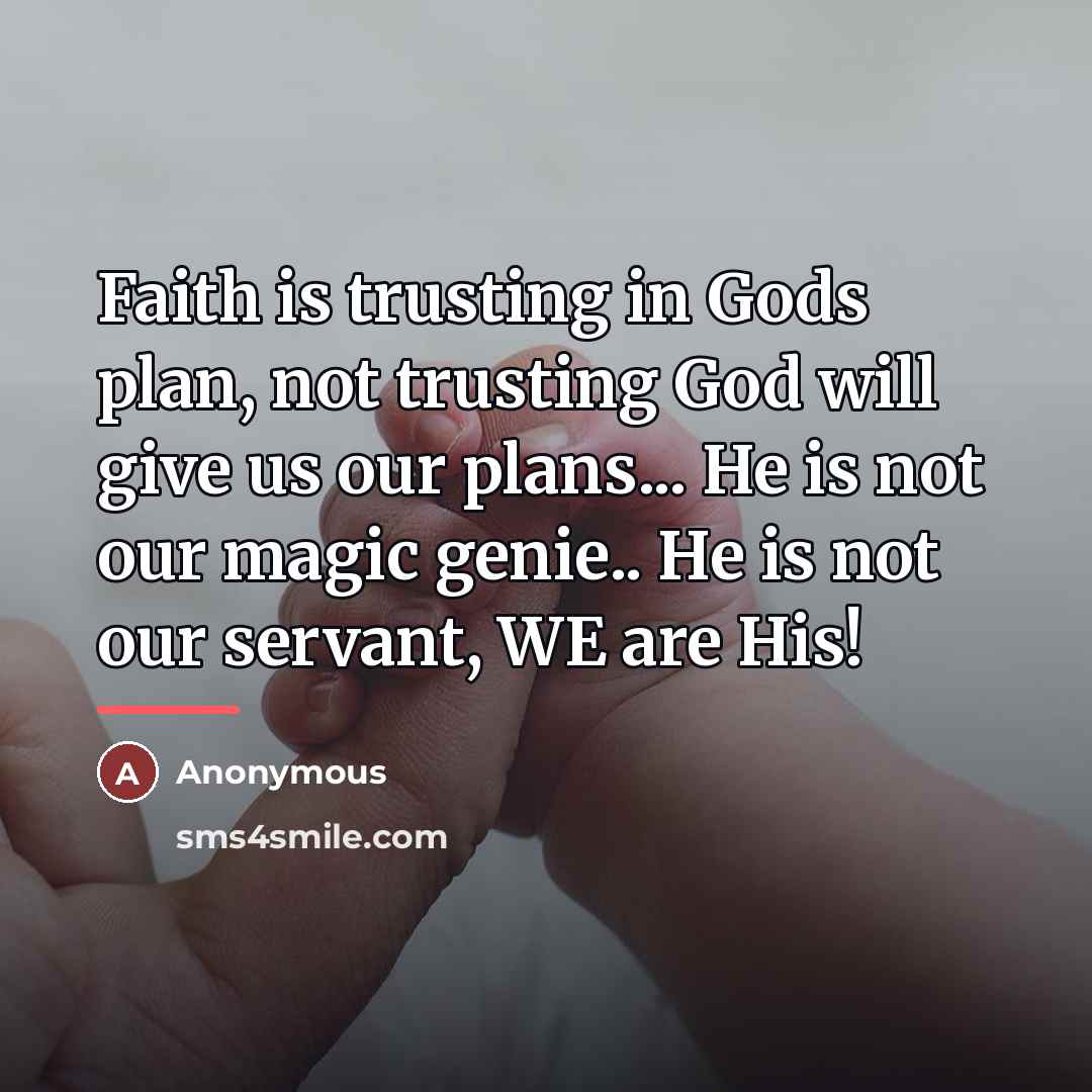 “Faith is trusting in Gods plan, not trusting God will…” quote by Anonymous
