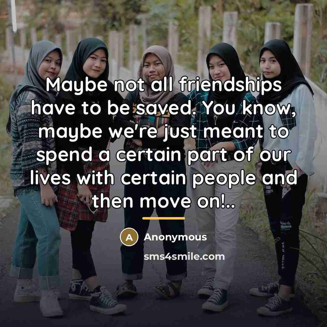 “Maybe not all friendships have to be saved. You know,…” quote by Anonymous