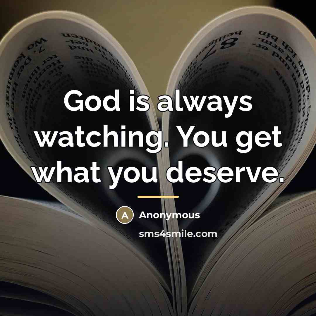 “God is always watching. You get what you deserve.…” quote by Anonymous
