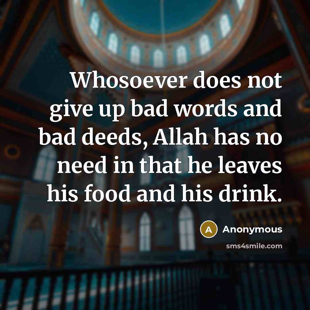 “Whosoever does not give up bad words and bad deeds,…” quote by Anonymous