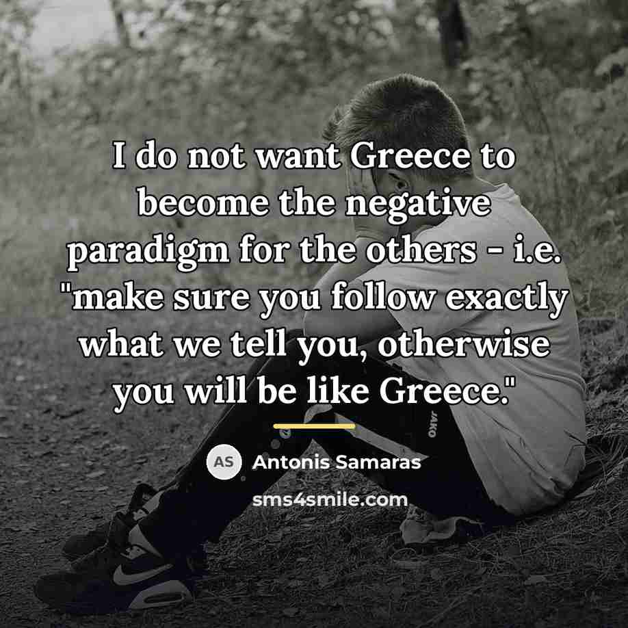 “I do not want Greece to become the negative paradigm…” quote by Antonis Samaras