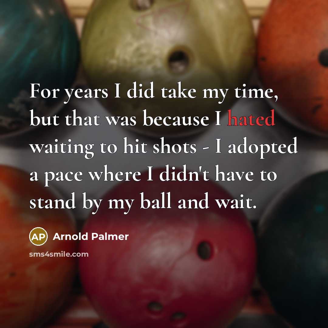 “For years I did take my time, but that was…” quote by Arnold Palmer